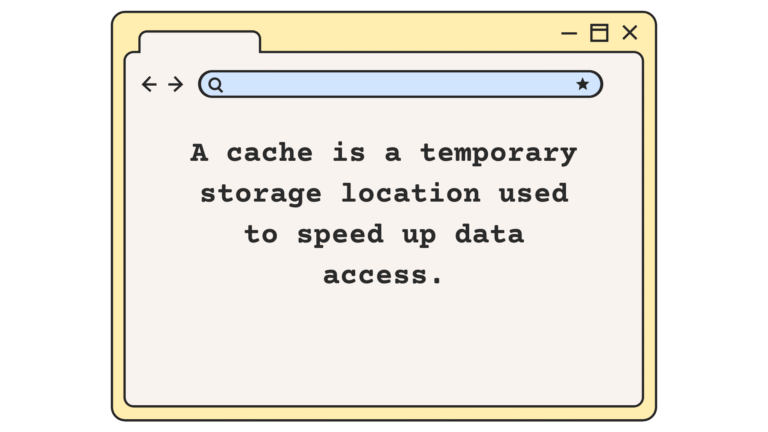 "A cache is a temporary storage location used to speed up data access.", written inside the web browser.